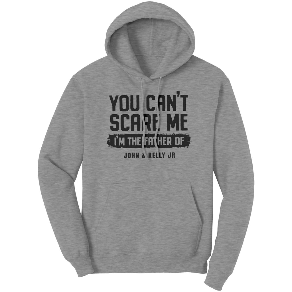 You Can't Scare Me Father of John & Kelly Jr Hoodie