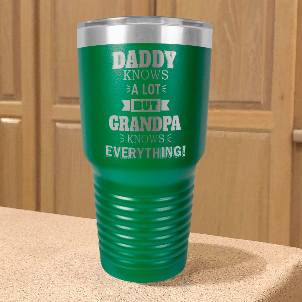 Personalized Stainless Steel Tumbler Daddy Knows a Lot but Grandpa Knows Everything