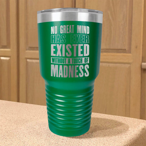 Image of Stainless Steel Tumbler No Great Mind Has Ever Existed Without A Touch Of Madness
