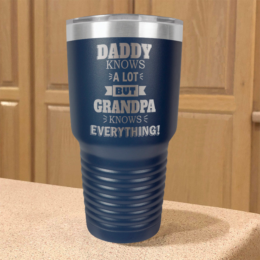 Personalized Stainless Steel Tumbler Daddy Knows a Lot but Grandpa Knows Everything