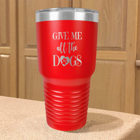 Image of Give Me All The Dogs Stainless Steel Tumbler