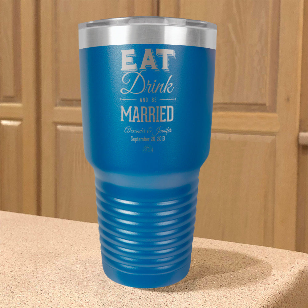 Personalized Stainless Steel Tumbler Eat Drink And be Married