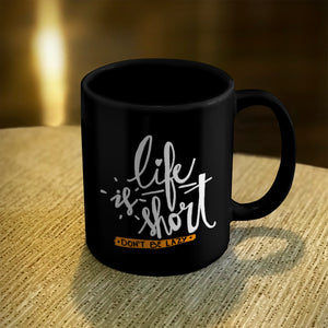 Ceramic Coffee Mug Black Life Is Short, Don't Be Lazy