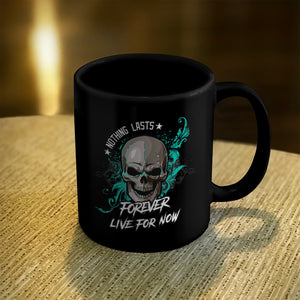 Ceramic Coffee Mug Black Nothing Lasts Forever Live For Now