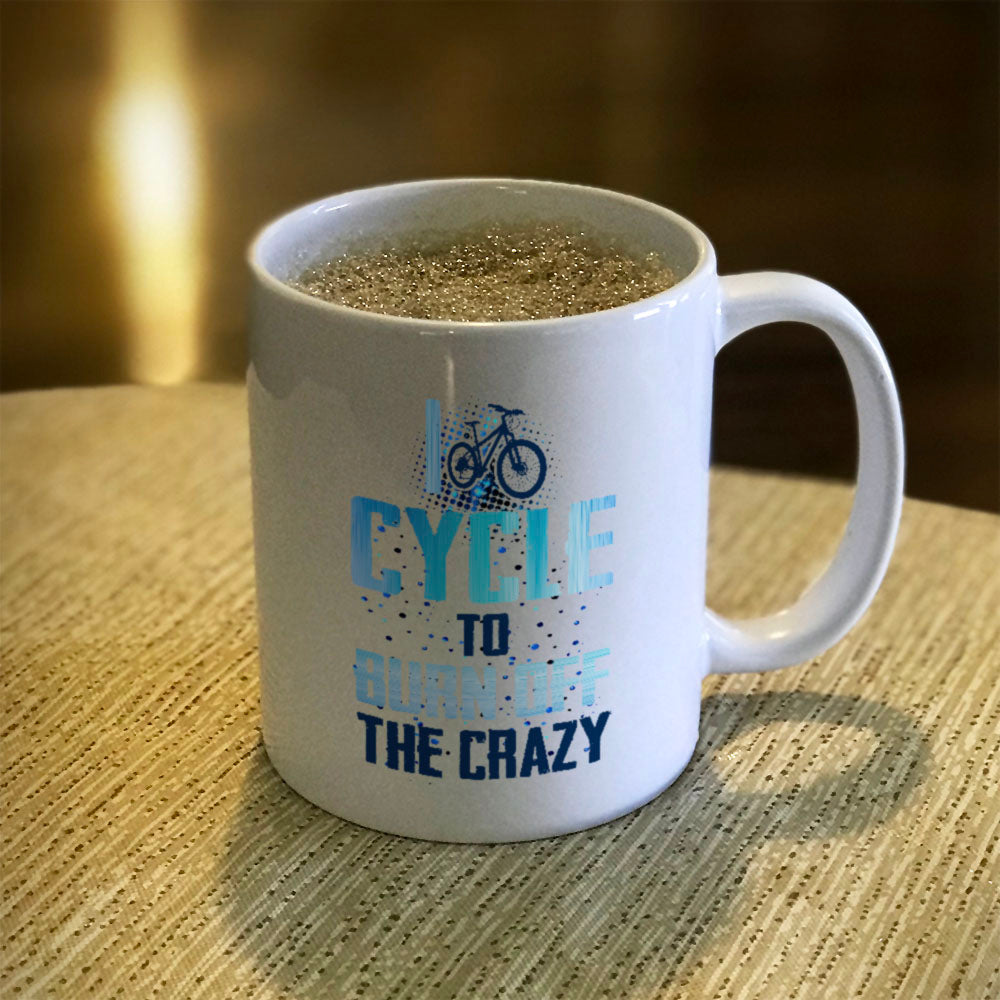 Ceramic Coffee Mug I Cycle To Burn Off The Crazy