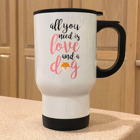 Image of Metal Coffee and Tea Travel Mug All You Need is Love And A Dog