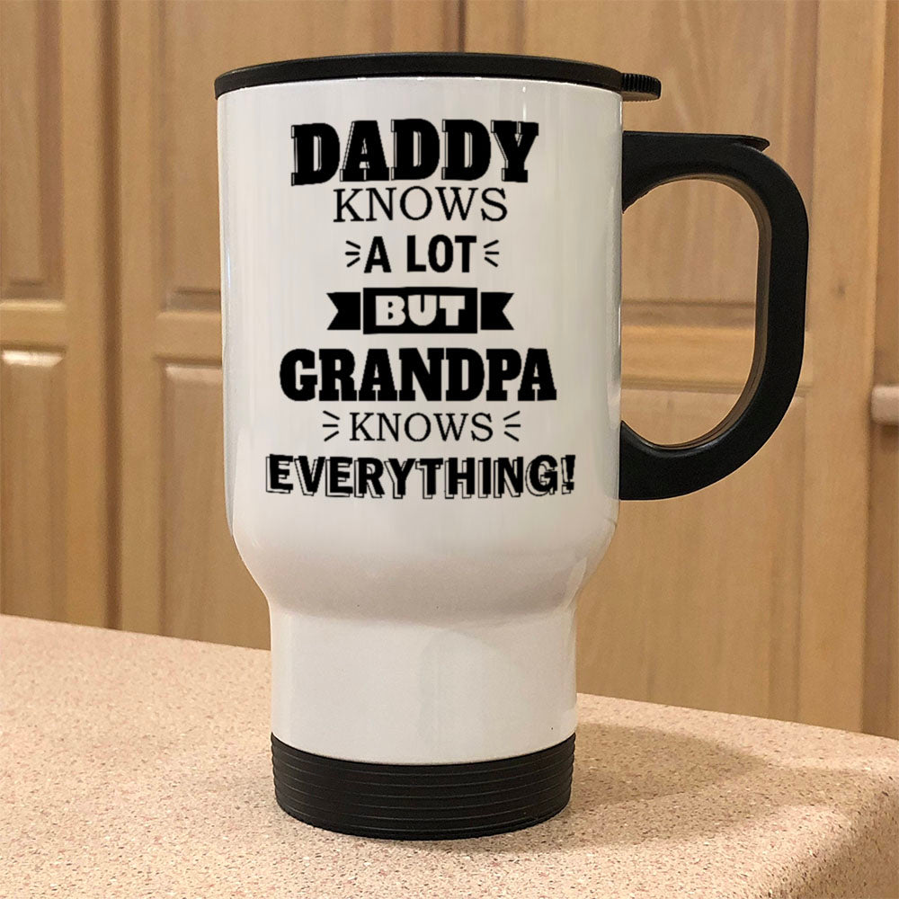 Personalized Metal Coffee and Tea Travel Mug Daddy Knows a Lot but Grandpa Knows Everything