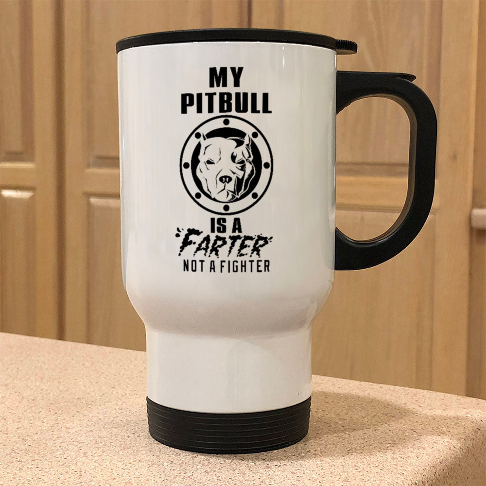 Metal Coffee and Tea Travel Mug My Pitbull is a Farter Not a Fighter