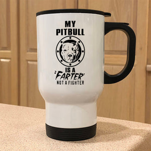 Metal Coffee and Tea Travel Mug My Pitbull is a Farter Not a Fighter