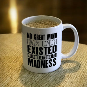 Ceramic Coffee Mug No Great Mind Has Ever Existed Without A Touch Of Madness