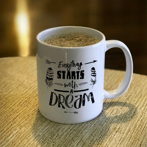 Ceramic Coffee Mug Everything Starts With A Dream