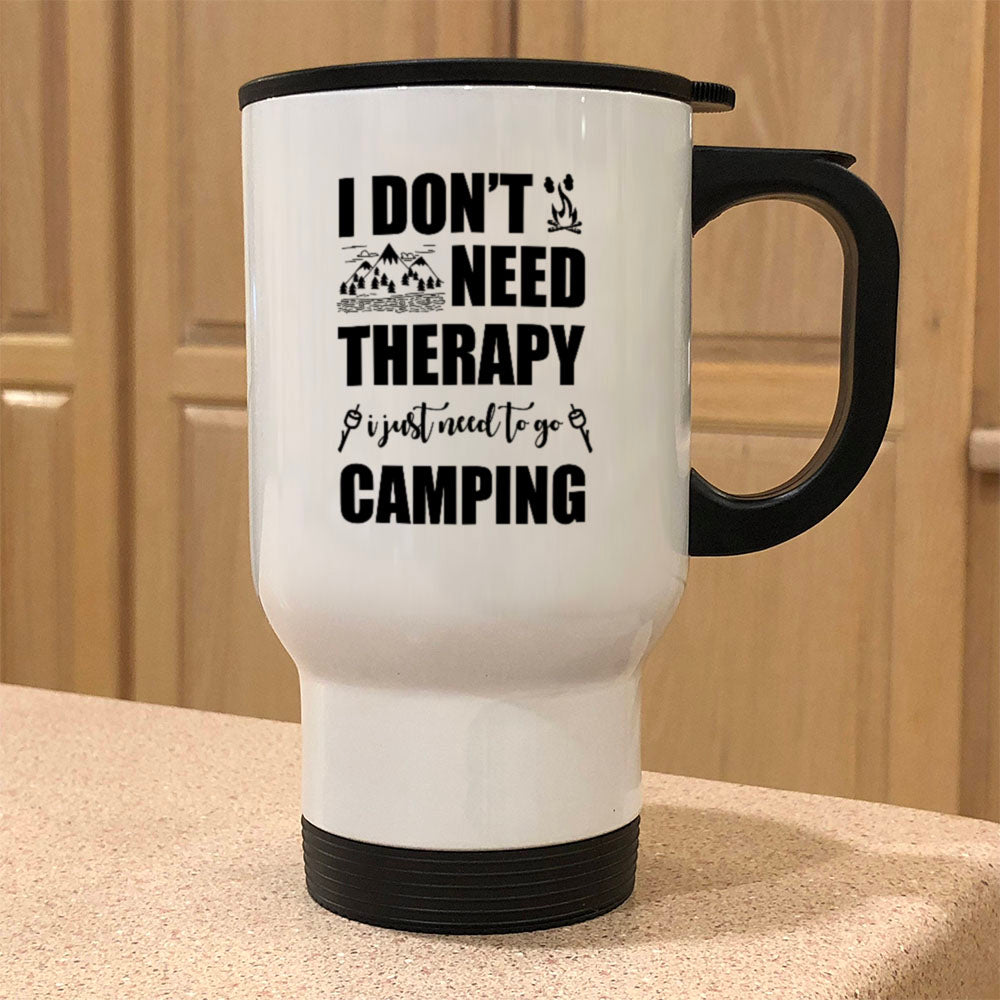 Metal Coffee and Tea Travel Mug I Don't Need Therapy I Need Go Camping