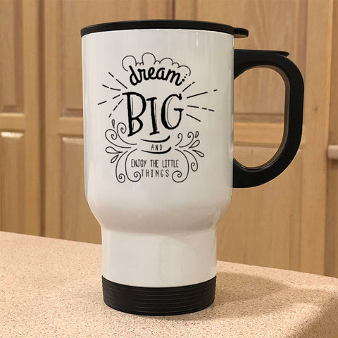 Image of Dream Big And Enjoy The Little Things Metal Coffee and Tea Travel Mug