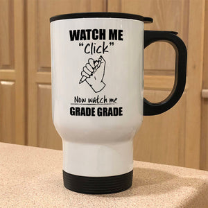 Metal Coffee and Tea Travel Mug Watch Me Click Now watch me Grade Grade