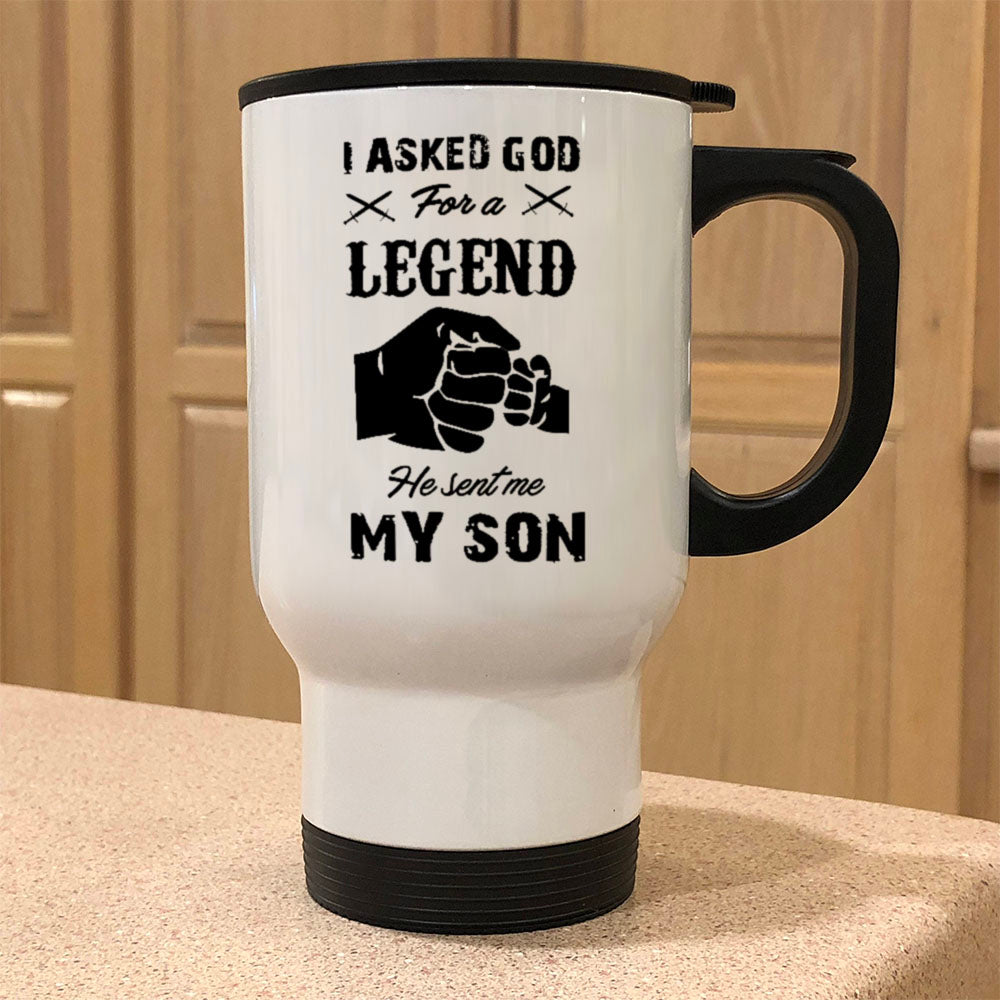 Metal Coffee and Tea Travel Mug I Asked God For A Legend He Sent Me My Son