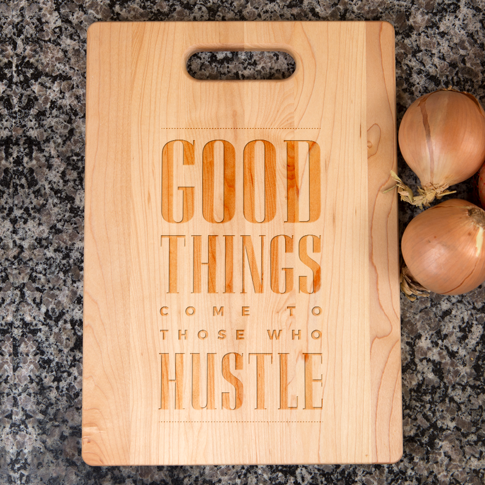 Good Things Come To Those Who Hustle Maple Cutting Board