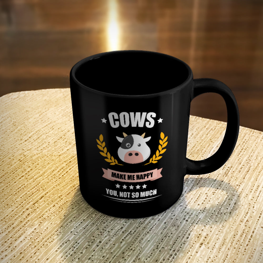 Ceramic Coffee Mug Black Cows Make me Happy. You, Not So Much