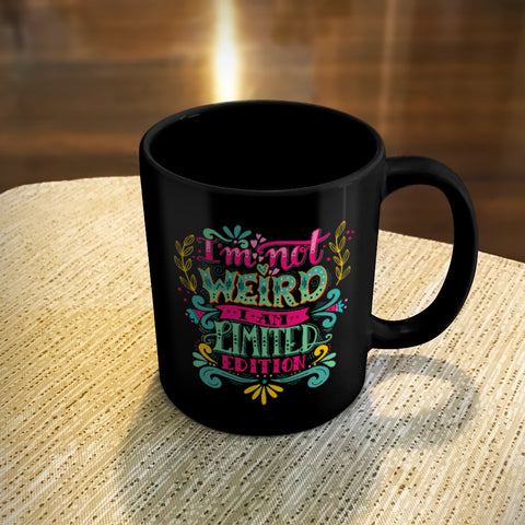 Image of Ceramic Coffee Mug Black I'm Not Weird I Am Limited Edition