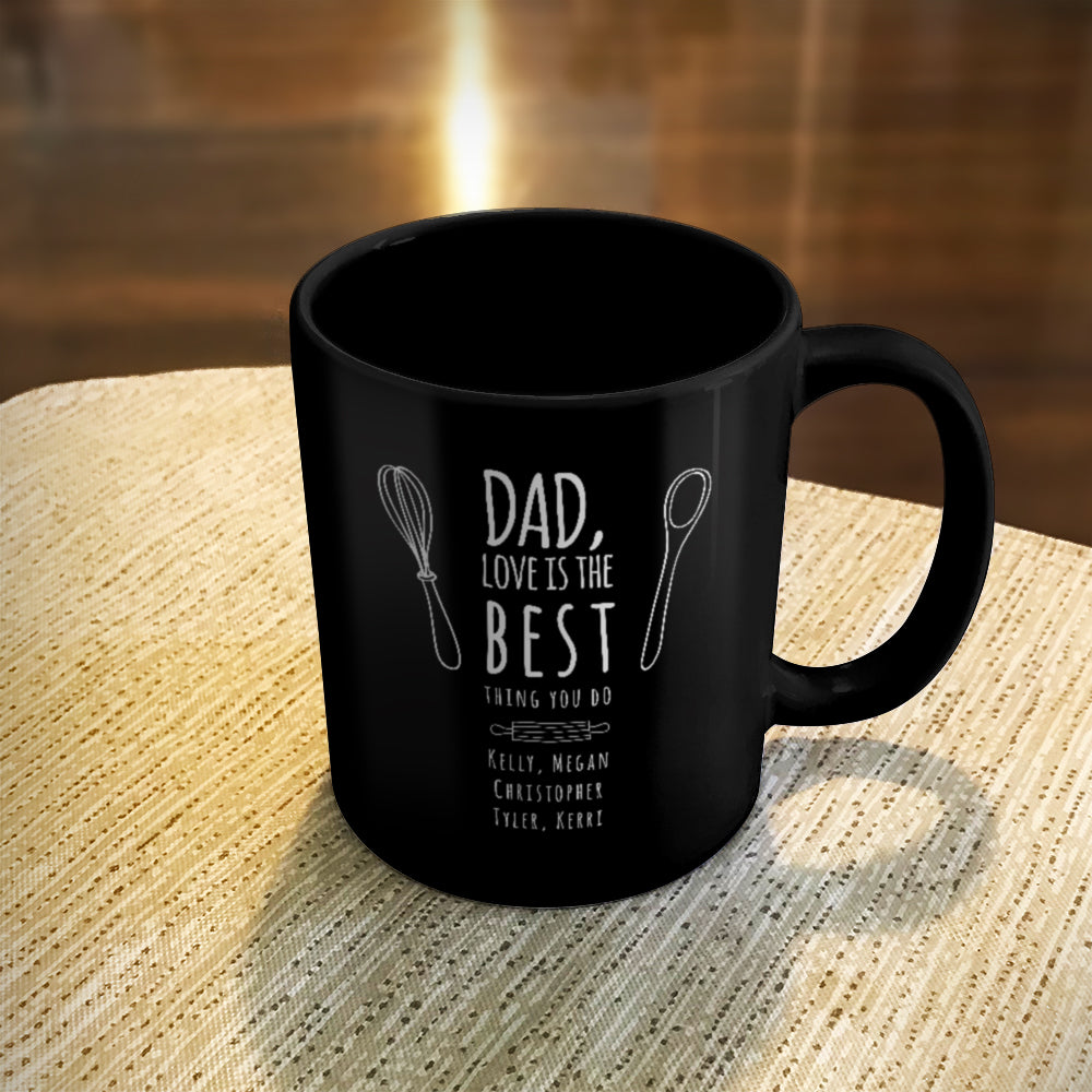 Personalized Ceramic Coffee Mug Black, Dad Love Is The Best Thing You Do