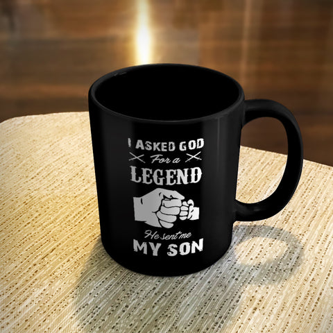Image of Ceramic Coffee Mug Black I Asked God For A Legend He Sent Me My Son