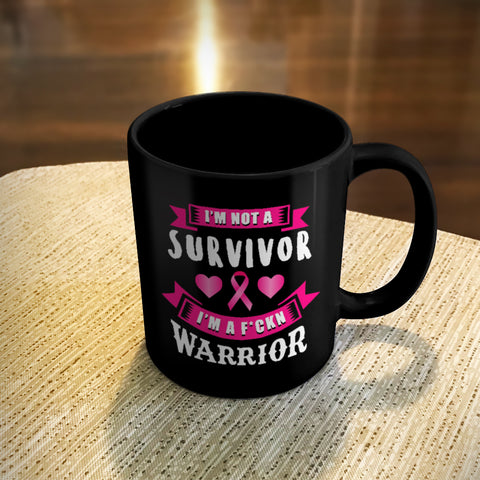 Image of Ceramic Coffee Mug Black I'm Not a Survivor, I'm a F'Kin Warrior