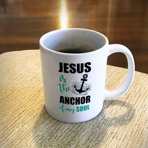 Ceramic Coffee Mug Jesus Is The Anchor Of My Soul
