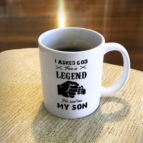 Image of Ceramic Coffee Mug I Asked God For A Legend He Sent Me My Son