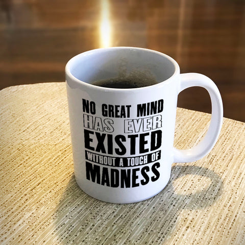 Image of Ceramic Coffee Mug No Great Mind Has Ever Existed Without A Touch Of Madness