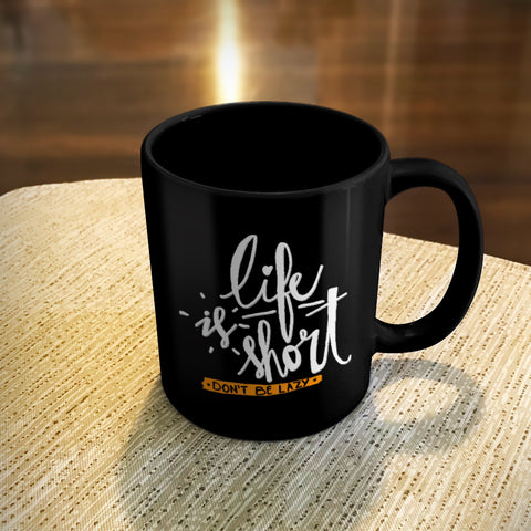 Image of Ceramic Coffee Mug Black Life Is Short, Don't Be Lazy