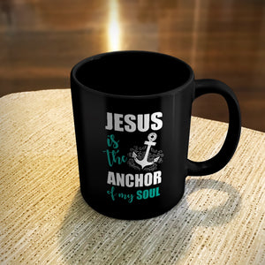 Ceramic Coffee Mug Black Jesus Is The Anchor Of My Soul