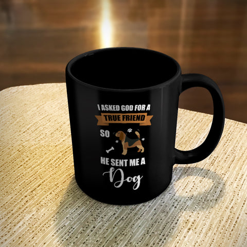 Image of Ceramic Coffee Mug Black I Asked God For a True Friend So He Sent Me A Dog