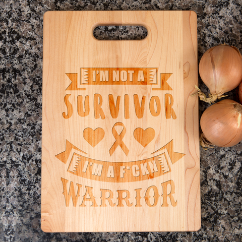 Image of I'm Not a Survivor, I'm a F'Kin Warrior Maple Cutting Board