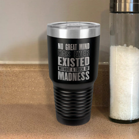 Image of Stainless Steel Tumbler No Great Mind Has Ever Existed Without A Touch Of Madness
