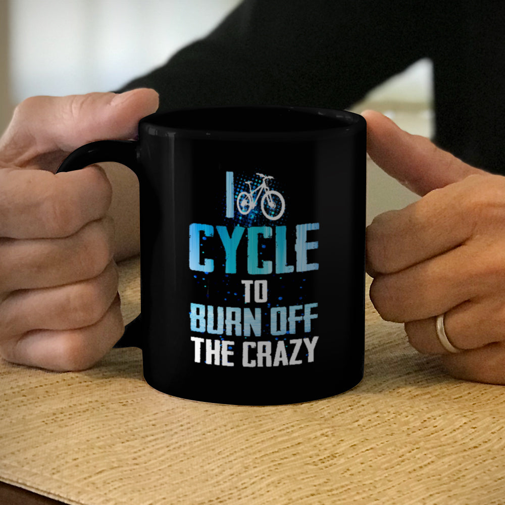 Ceramic Coffee Mug Black I Cycle To Burn Off The Crazy