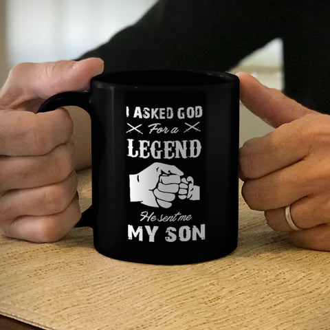 Image of Ceramic Coffee Mug Black I Asked God For A Legend He Sent Me My Son