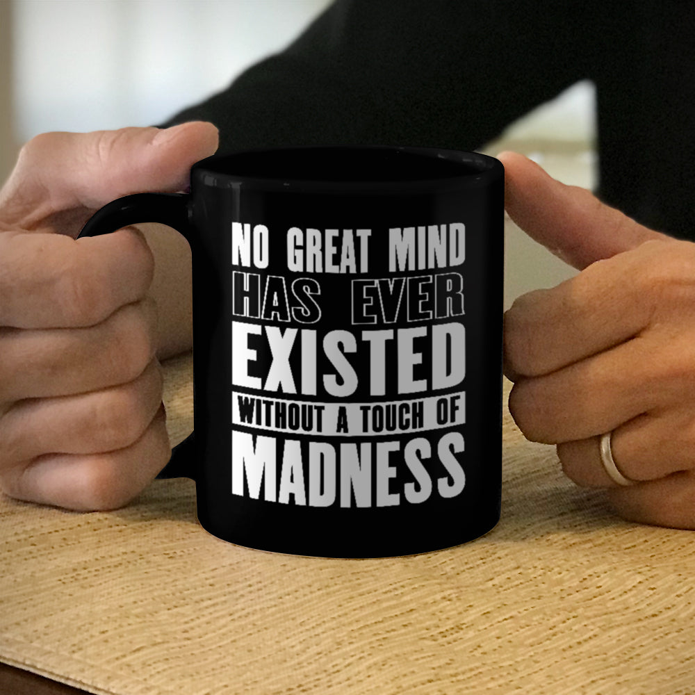 Ceramic Coffee Mug Black No Great Mind Has Ever Existed Without A Touch Of Madness