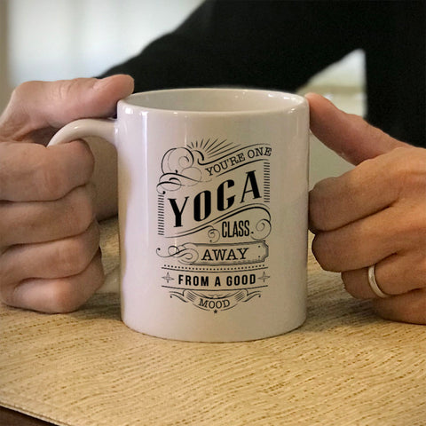 Image of Ceramic Coffee Mug You're One Yoga Class Away From A Good Mood