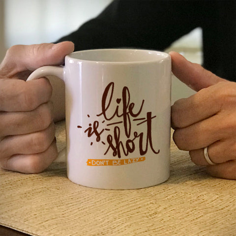 Image of Ceramic Coffee Mug Life Is Short, Don't Be Lazy
