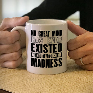 Ceramic Coffee Mug No Great Mind Has Ever Existed Without A Touch Of Madness