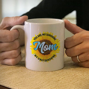 Ceramic Coffee Mug Mom You Are My Sunshine
