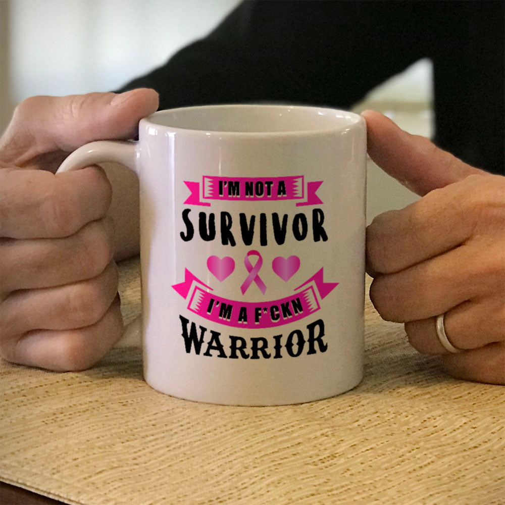 Ceramic Coffee Mug I'm Not a Survivor, I'm a F'Kin Warrior