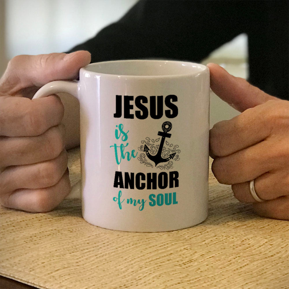 Ceramic Coffee Mug Jesus Is The Anchor Of My Soul