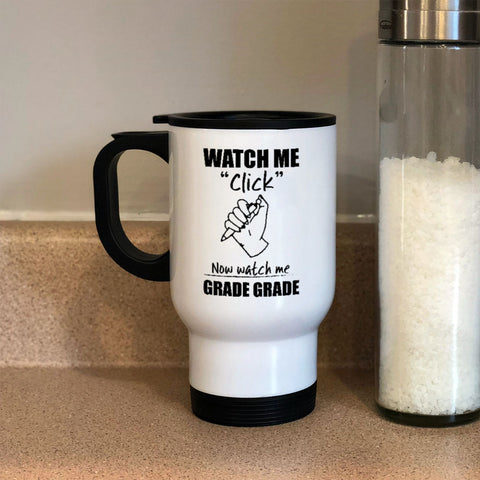 Image of Metal Coffee and Tea Travel Mug Watch Me Click Now watch me Grade Grade