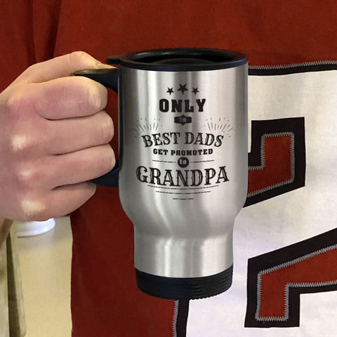 Image of Personalized Metal Coffee and Tea Travel Mug Only The Best Dads Get Promoted To Grandpa