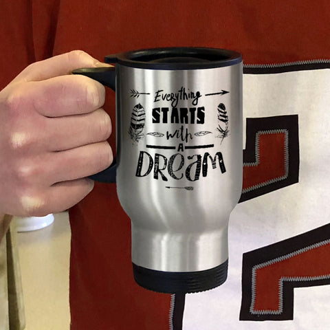 Image of Everything Starts With A Dream Metal Coffee and Tea Travel Mug