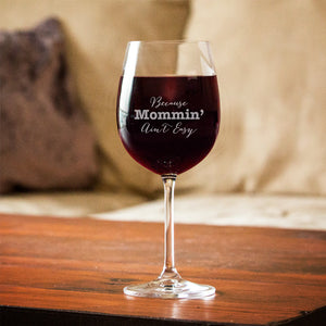 Because Mommin' Ain't Easy Wine Glass