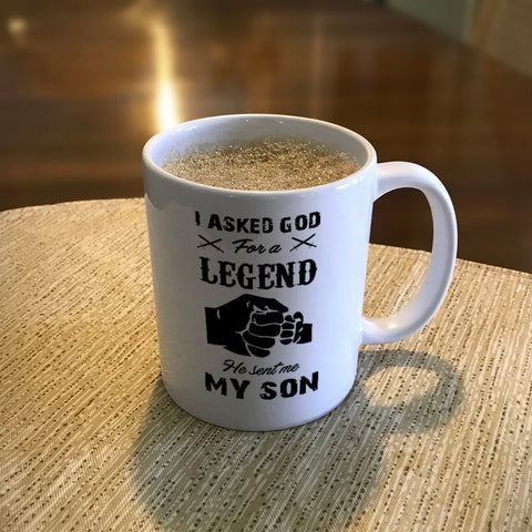 Image of Ceramic Coffee Mug I Asked God For A Legend He Sent Me My Son
