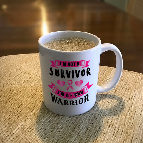 Image of Ceramic Coffee Mug I'm Not a Survivor, I'm a F'Kin Warrior