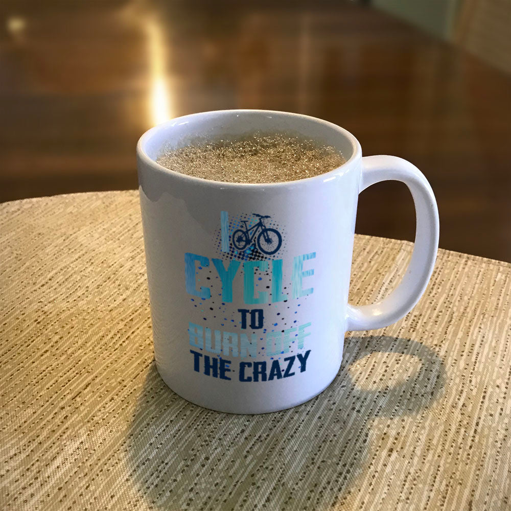 Ceramic Coffee Mug I Cycle To Burn Off The Crazy