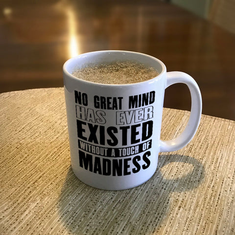 Image of Ceramic Coffee Mug No Great Mind Has Ever Existed Without A Touch Of Madness